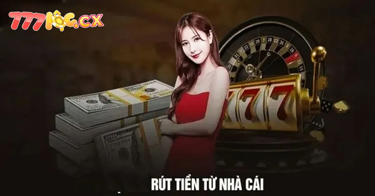 Điều kiện cần đáp ứng trước khi rút tiền 777loc